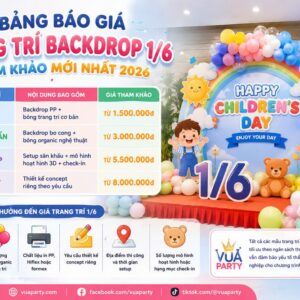 Bảng giá dịch vụ trang trí 1/6 cập nhật mới nhất tại Vua Party